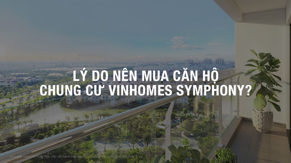 lý do nên mua chung cư vinhomes symphony long biên